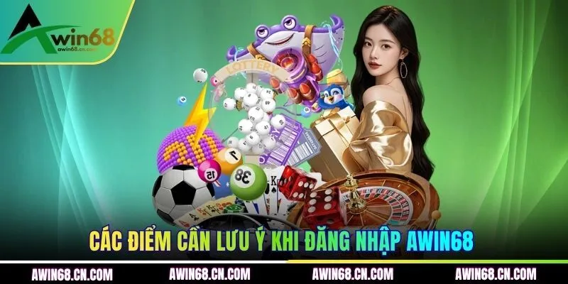 Các điểm cần lưu ý khi đăng nhập AWIN68 
