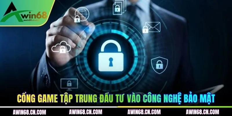 Cổng game tập trung đầu tư vào công nghệ bảo mật
