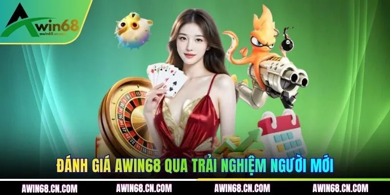 Đánh giá AWIN68 qua trải nghiệm người mới
