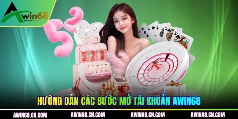 Hướng dẫn các bước mở tài khoản AWIN68