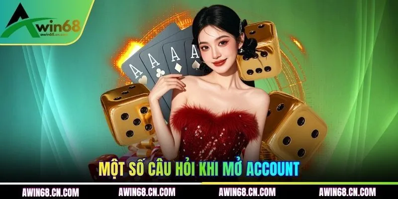Một số câu hỏi khi mở account