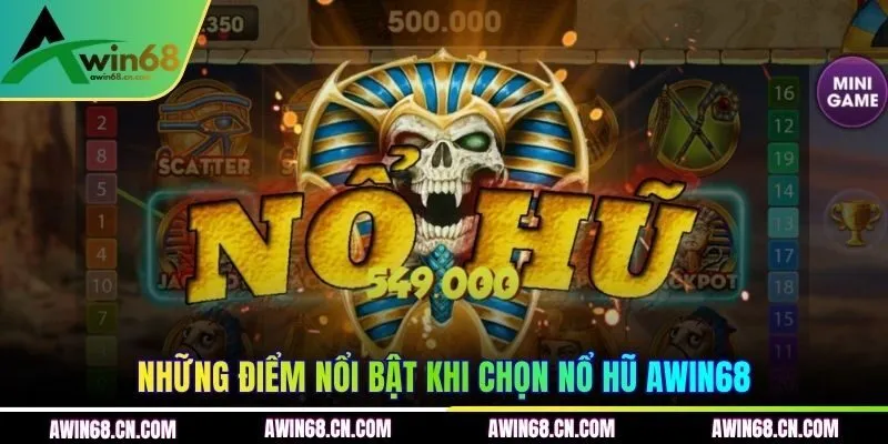 Những điểm nổi bật khi chọn nổ hũ AWIN68