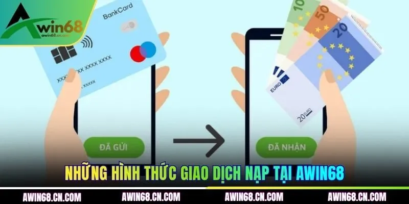 Những hình thức giao dịch nạp tại AWIN68