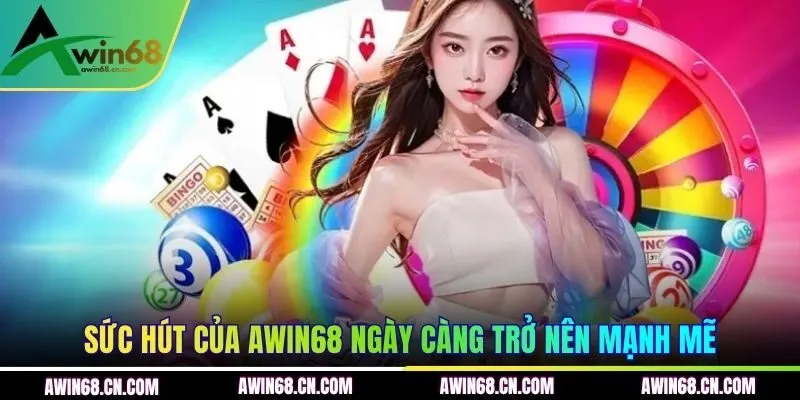 Sức hút của AWIN68 ngày càng trở nên mạnh mẽ