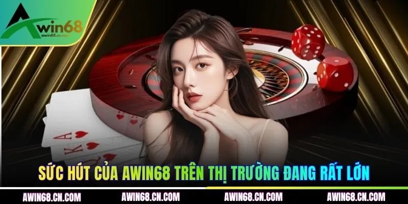 Sức hút của AWIN68 trên thị trường đang rất lớn
