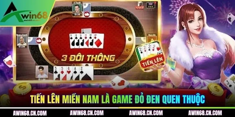 Tiến Lên Miền Nam là game đỏ đen quen thuộc
