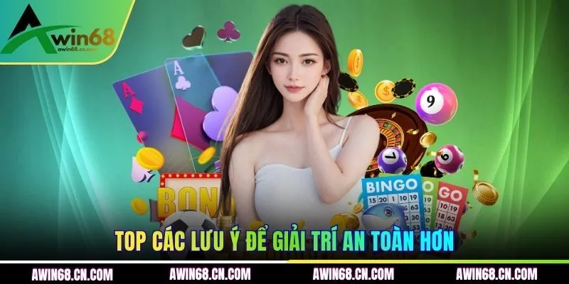 Top các lưu ý để giải trí an toàn hơn
